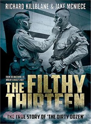 The Filthy Thirteen ─ From the Dustbowl to Hitler's Eagle Nest - the True Story of "The Dirty Dozen"
