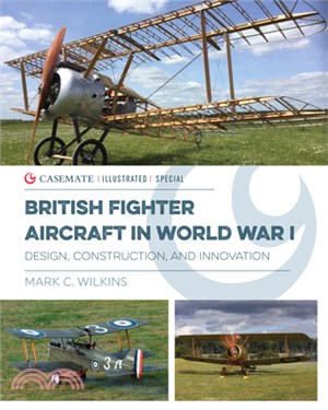 British Fighter Aircraft in Wwi: Design, Construction and Innovation