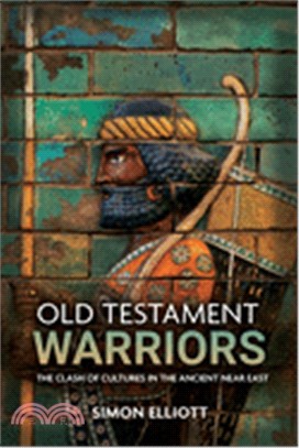 Old Testament Warriors: The Clash of Cultures in the Ancient Near East