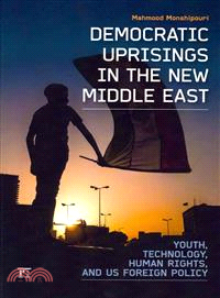 Democratic Uprisings in the New Middle East ─ Youth, Technology, and US Foreign Policy