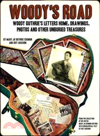 Woody's Road ─ Woody Guthrie's Letters Home, Drawings, Photos, and Other Unburied Treasures