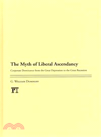 The Myth of Liberal Ascendancy—Corporations, Workers, and American Government Since the Great Depression