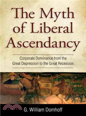 The Myth of Liberal Ascendancy ― Corporate Dominance from the Great Depression to the Great Recession