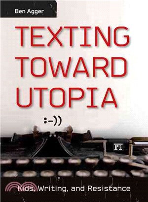 Texting Toward Utopia ─ Kids, Writing, and Resistance