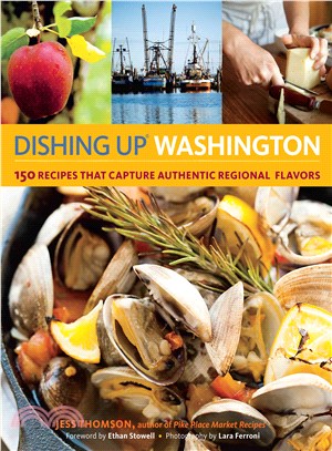 Dishing Up Washington ─ 150 Recipes That Capture Authentic Regional Flavors
