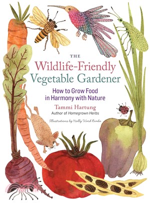 The Wildlife-Friendly Vegetable Gardener ─ How to Grow Food in Harmony With Nature