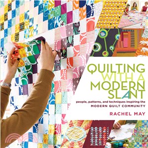 Quilting With a Modern Slant ─ People, Patterns, and Techniques Inspiring the Modern Quilt Community