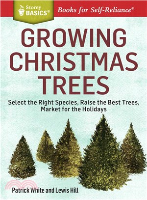 Growing Christmas Trees ─ Select the Right Species, Raise the Best Trees, Market for the Holidays