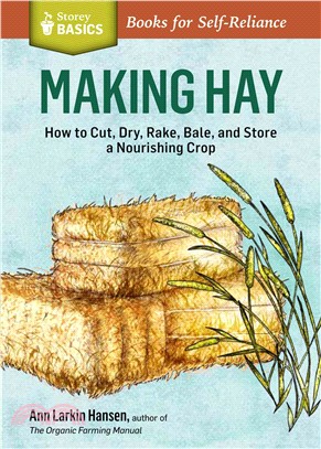 Making Hay ─ How to Cut, Dry, Rake, Gather, and Store a Nourishing Crop
