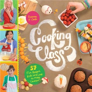 Cooking Class ─ 57 Fun Recipes Kids Will Love to Make (And Eat!)