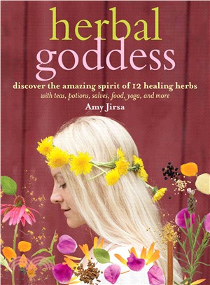 Herbal Goddess ─ Discover the Amazing Spirit of 12 Healing Herbs With Teas, Potions, Salves, Food, Yoga, and More