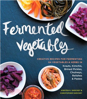 Fermented Vegetables ─ Creative Recipes for Fermenting 64 Vegetables & Herbs in Krauts, Kimchis, Brined Pickles, Chutneys, Relishes & Pastes