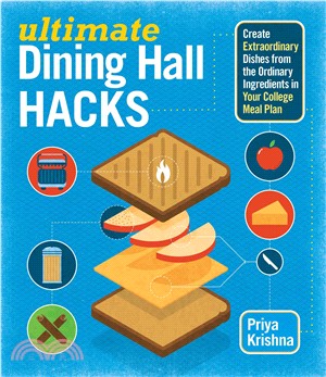 Ultimate Dining Hall Hacks ─ Create Extraordinary Dishes from the Ordinary Ingredients in Your College Meal Plan