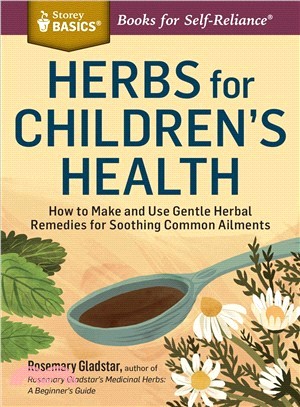Herbs for Children's Health ─ How to Make and Use Gentle Herbal Remedies for Soothing Common Ailments
