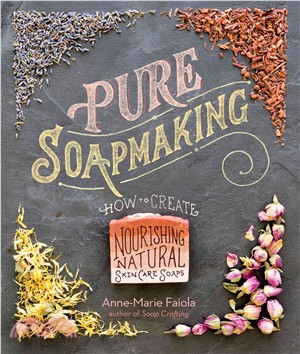 Pure Soapmaking ─ How to Create Nourishing, Natural Skin Care Soaps