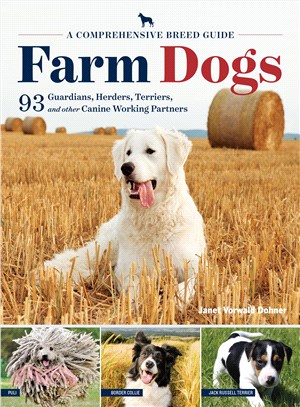Farm Dogs ─ A Comprehensive Breed Guide to 93 Guardians, Herders, Terriers, and Other Canine Working Partners