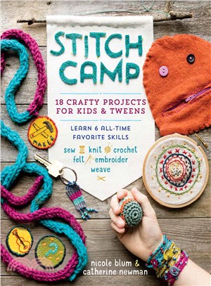 Stitch Camp ─ 18 Crafty Projects for Kids & Tweens - Learn 6 All-Time Favorite Skills: Sew, Knit, Crochet, Felt, Embroider, Weave