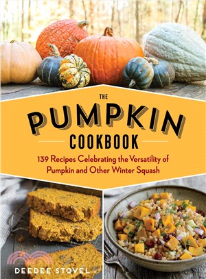 The Pumpkin Cookbook ─ 139 Recipes Celebrating the Versatility of Pumpkin and Other Winter Squash