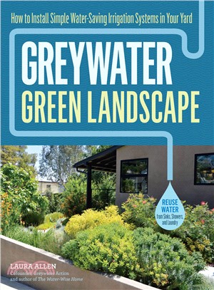 Greywater, Green Landscape ─ How to Install Simple Water-Saving Irrigation Systems in Your Yard