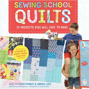 Sewing School Quilts ─ 15 Projects Kids Will Love to Make