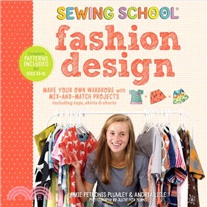 Sewing school fashion design  : make your own wardrobe with mix-and-match projects including tops, skirts & shorts