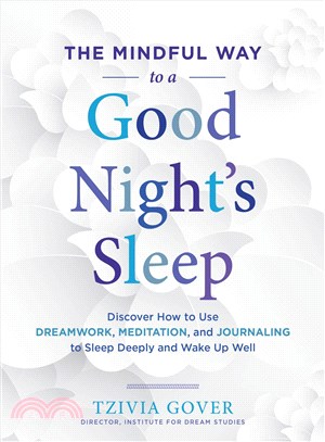 The Mindful Way to a Good Night's Sleep ─ Discover How to Use Dreamwork, Meditation, and Journaling to Sleep Deeply and Wake Up Well