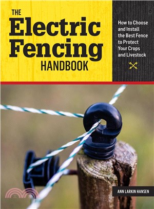 The Electric Fencing Handbook ─ How to Choose and Install the Best Fence to Protect Your Crops and Livestock