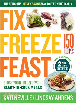Fix, Freeze, Feast ─ The Delicious, Money-saving Way to Feed Your Family; 1 Day of Cooking = 12 Days of Dinner