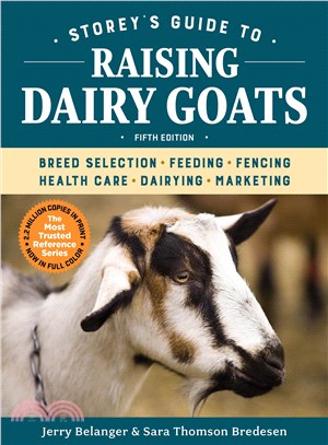 Storey's Guide to Raising Dairy Goats ─ Breed Selection, Feeding, Fencing, Health Care, Dairying, Marketing