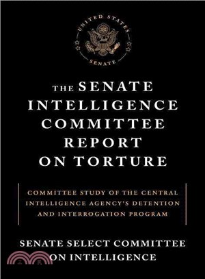 The Senate Intelligence Committee Report on Torture ─ Committee Study of the Central Intelligence Agency's Detention and Interrogation Program