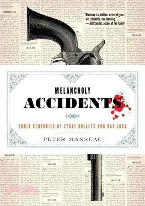 Melancholy Accidents ─ Three Centuries of Stray Bullets and Bad Luck