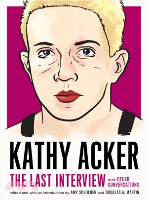 Kathy Acker ― The Last Interview and Other Conversations
