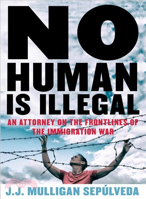 No Human Is Illegal ― An Attorney on the Frontlines of the Immigration War