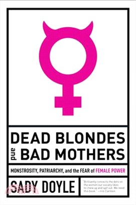 Dead Blondes and Bad Mothers ― Monstrosity, Patriarchy, and the Fear of Female Power