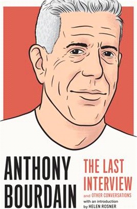 Anthony Bourdain ― The Last Interview and Other Conversations