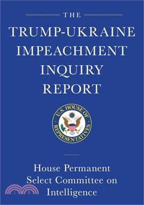 The Trump-ukraine Impeachment Inquiry Report and Report of Evidence in the Democrats' Impeachment Inquiry in the House of Representatives
