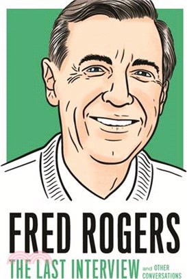 Fred Rogers ― The Last Interview and Other Conversations