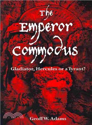 The Emperor Commodus ― Gladiator, Hercules or a Tyrant?