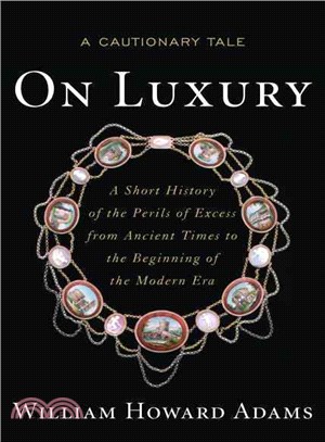 On Luxury—A Cautionary Tale: A Short History of the Perils of Excess from Ancient Times to the Beginning of the Modern Era