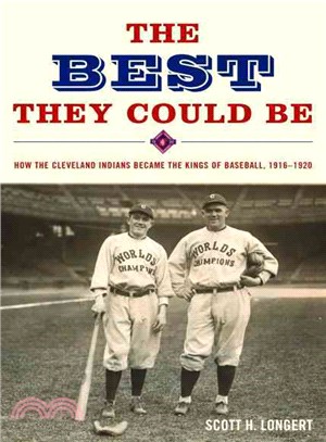 The Best They Could Be — How the Cleveland Indians Became the Kings of Baseball, 1916-1920