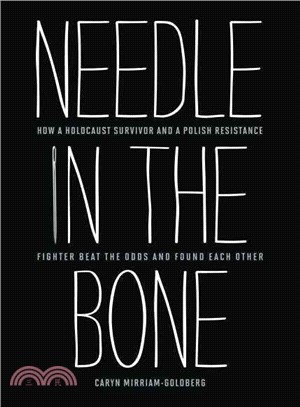 Needle in the Bone—How a Holocaust Survivor and a Polish Resistance Fighter Beat the Odds and Found Each Other