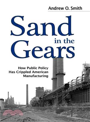 Sand in the Gears—How Public Policy Has Crippled American Manufacturing