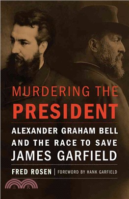 Murdering the President ― Alexander Graham Bell and the Race to Save James Garfield