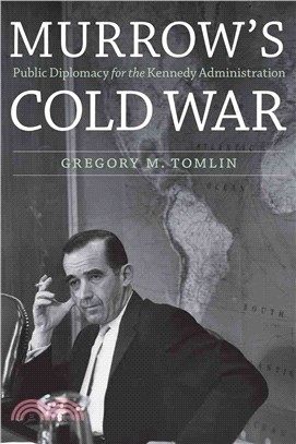 Murrow's Cold War ― Public Diplomacy for the Kennedy Administration