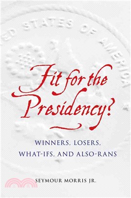 Fit for the Presidency? ― Winners, Losers, What-ifs, and Also-rans