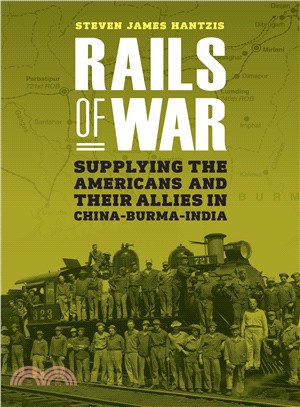 Rails of War ― Supplying the Americans and Their Allies in China-burma-india