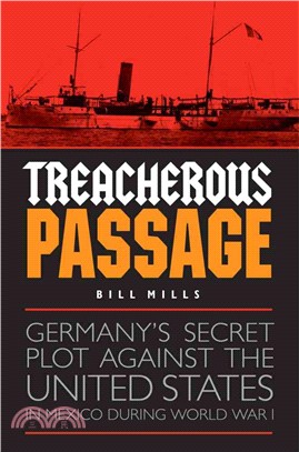 Treacherous Passage ― Germany's Secret Plot Against the United States in Mexico During World War I