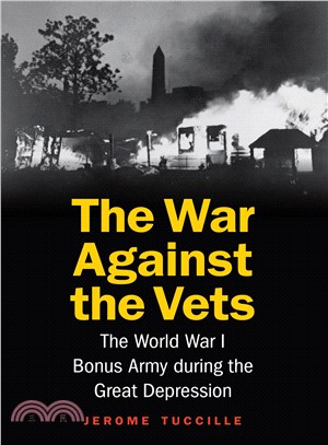 The War Against the Vets ― The World War I Bonus Army During the Great Depression