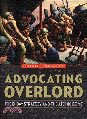 Advocating Overlord ― The D-day Strategy and the Atomic Bomb