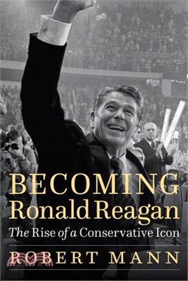 Becoming Ronald Reagan ― The Rise of a Conservative Icon